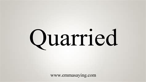 How To Say Quarried .